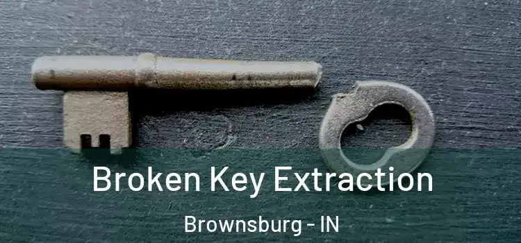 Broken Key Extraction Brownsburg - IN
