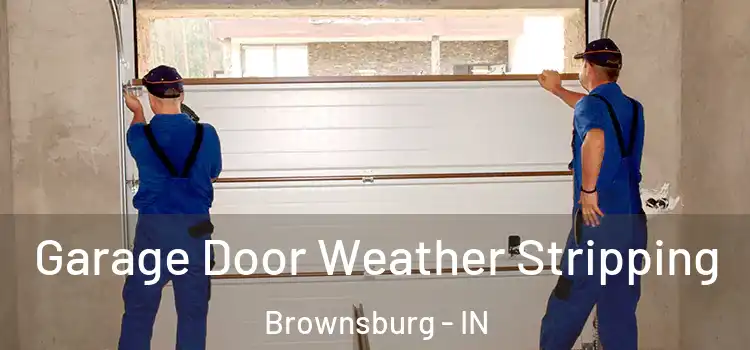  Garage Door Weather Stripping Brownsburg - IN